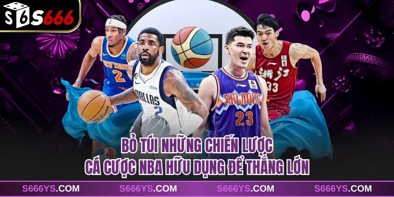 Bỏ túi những chiến lược cá cược NBA hữu dụng để thắng lớn