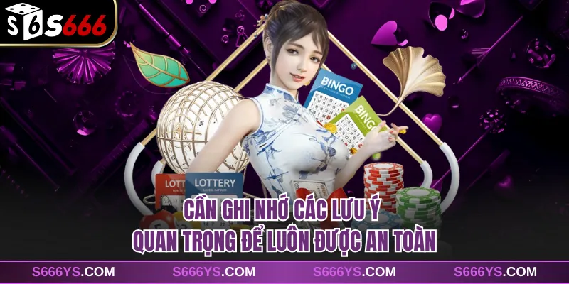 Cần ghi nhớ các lưu ý quan trọng để luôn được an toàn