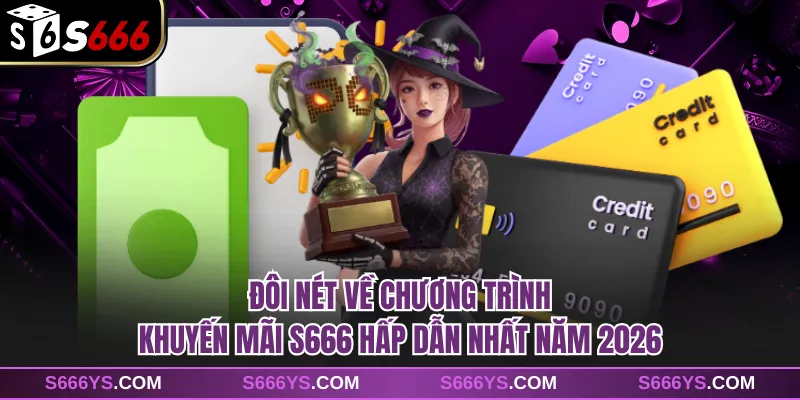 Đôi nét về chương trình khuyến mãi S666 hấp dẫn nhất năm 2026
