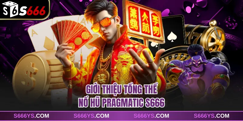 Giới thiệu tổng thể nổ hũ Pragmatic S666