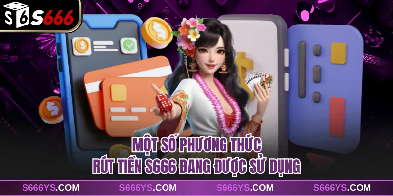 Một số phương thức rút tiền S666 đang được sử dụng