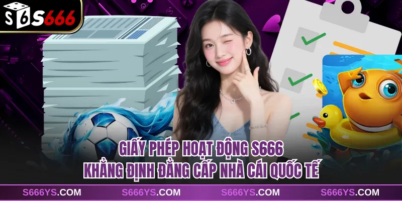Giấy Phép Hoạt Động S666 Khẳng Định Đẳng Cấp Nhà Cái Quốc Tế