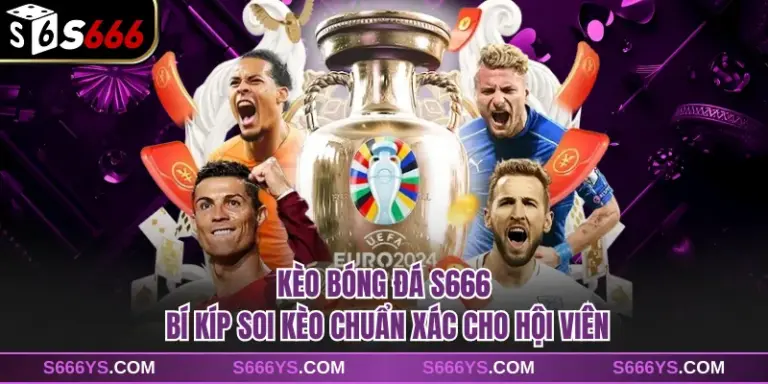 Kèo Bóng Đá S666 - Bí Kíp Soi Kèo Chuẩn Xác Cho Hội Viên